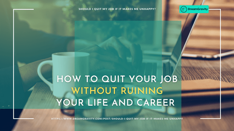 Should I Quit My Job If It Makes Me Unhappy? - without ruining your life and career
