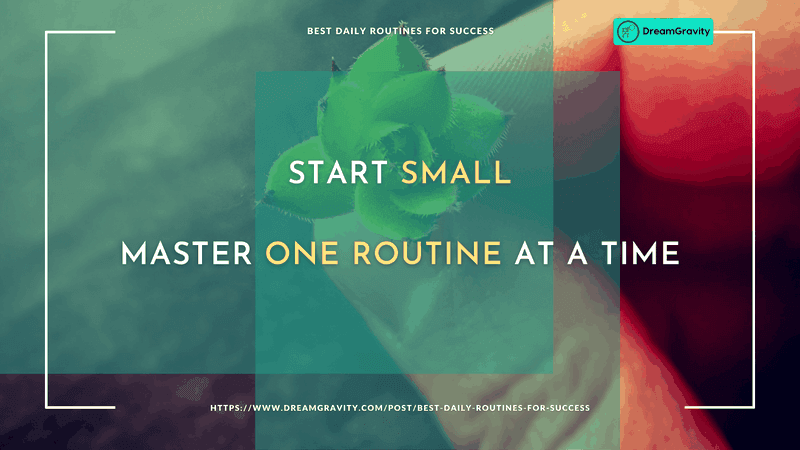 Start Small DreamGravity - Best Daily Routines for Success