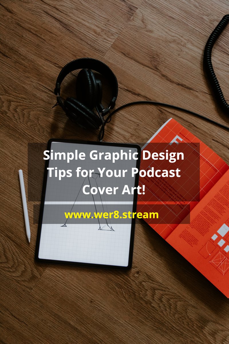 Simple Graphic Design Tips for Your Podcast Cover Art! Link to www.wer8.stream
