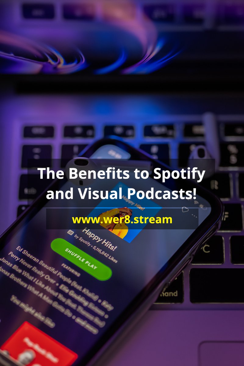 The Benefits to Spotify and Visual Podcasts! Link to www.wer8.stream