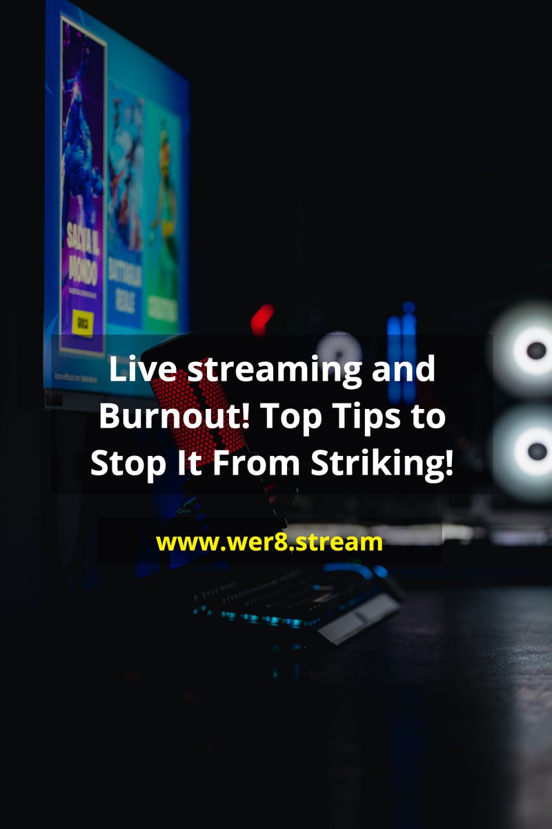 Live streaming and Burnout! Top Tips to Stop It From Striking! Link to www.wer8.stream